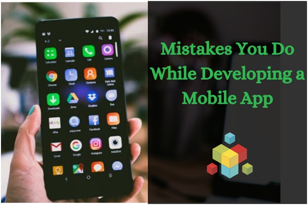 Mistakes You Do While Developing a Mobile App